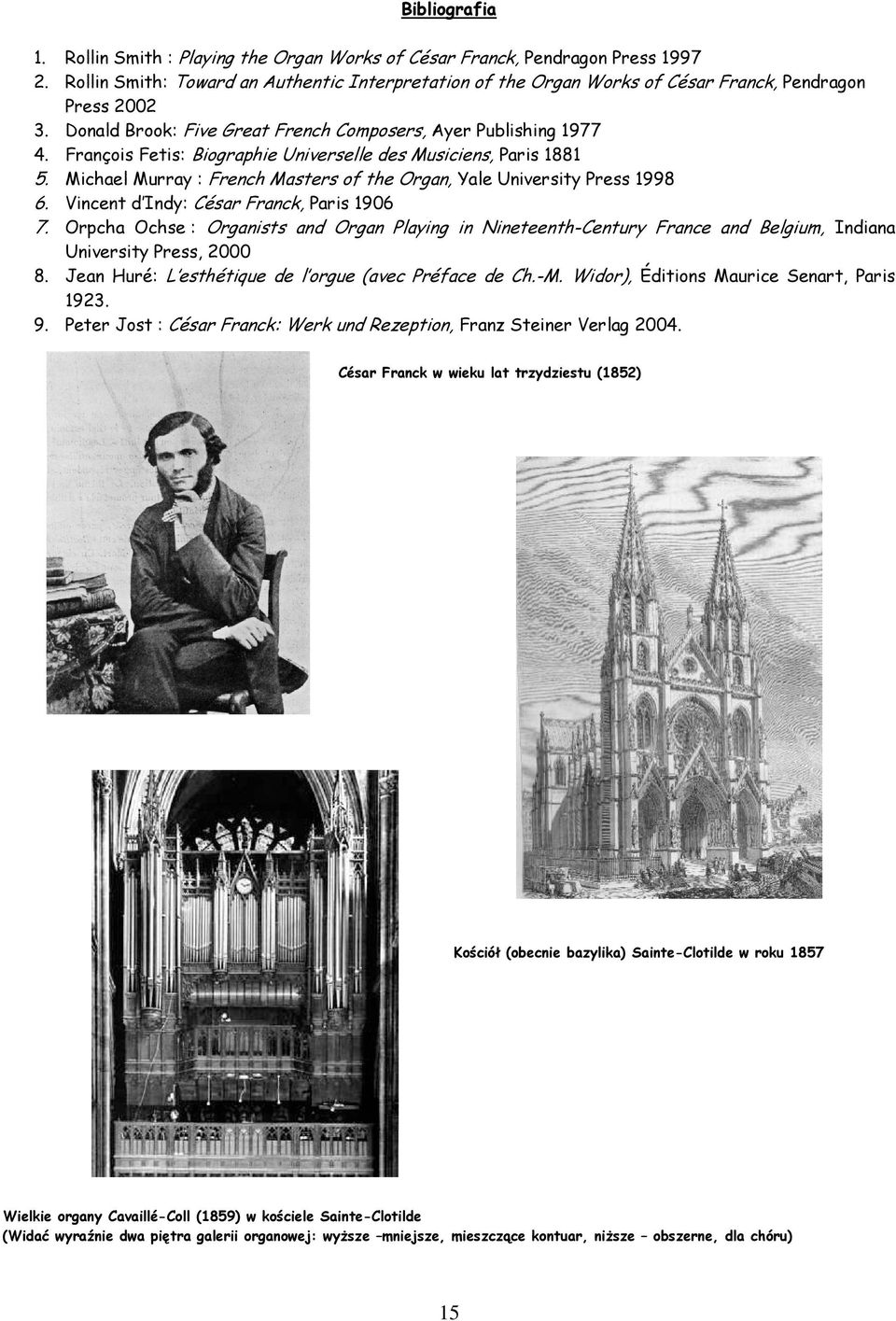François Fetis: Biographie Universelle des Musiciens, Paris 1881 5. Michael Murray : French Masters of the Organ, Yale University Press 1998 6. Vincent d Indy: César Franck, Paris 1906 7.