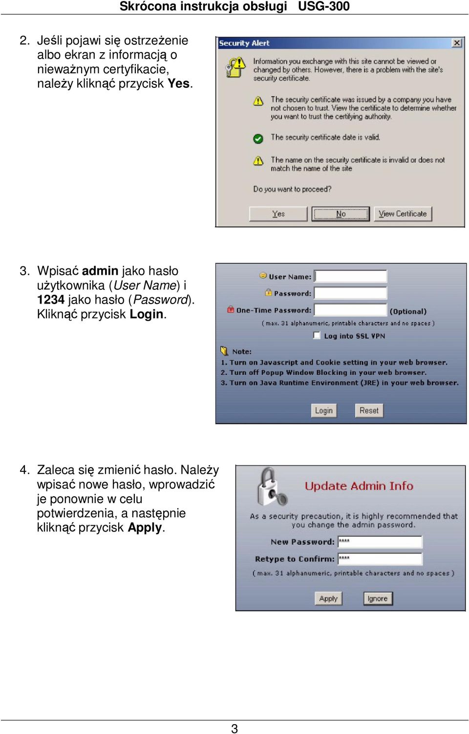 Wpisać admin jako hasło użytkownika (User Name) i 1234 jako hasło (Password).