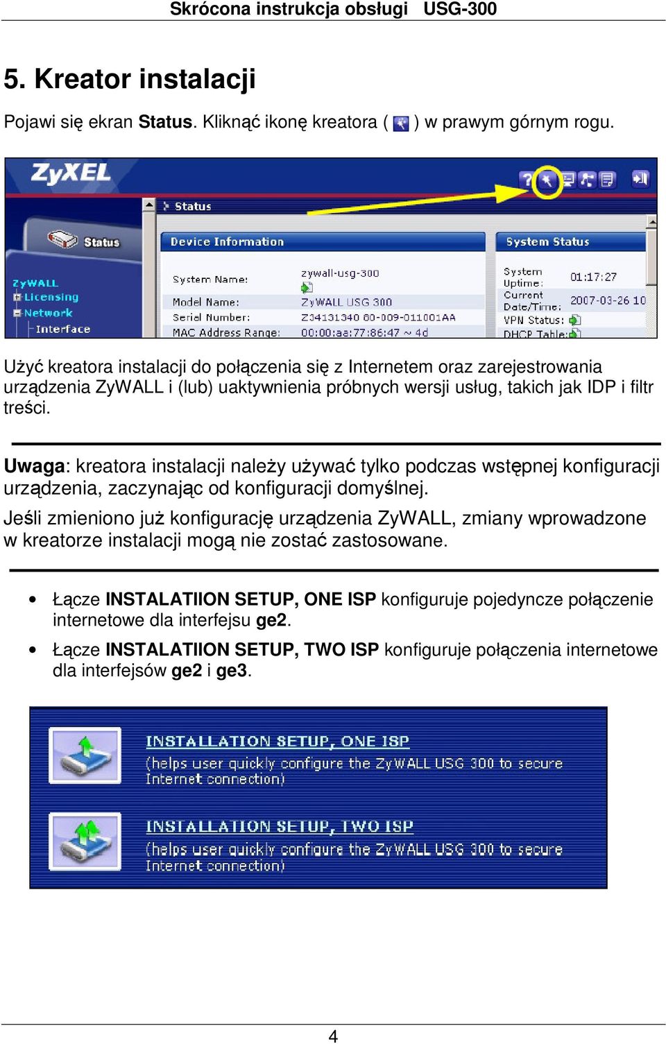 Uwaga: kreatora instalacji należy używać tylko podczas wstępnej konfiguracji urządzenia, zaczynając od konfiguracji domyślnej.