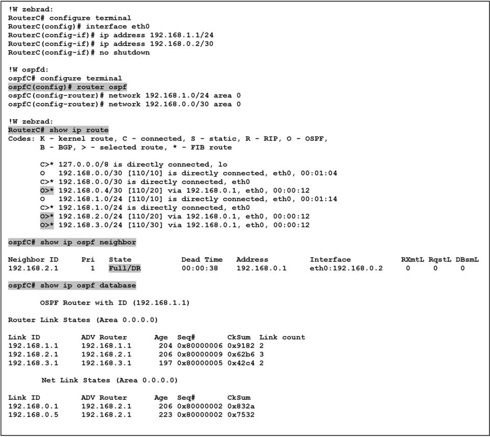 W zebrad: RouterC# show ip route Codes: K - kernel route, C - connected, S - static, R - RIP, O - OSPF, B - BGP, > - selected route, * - FIB route C>* 127.0.0.0/8 is directly connected, lo O 192.168.