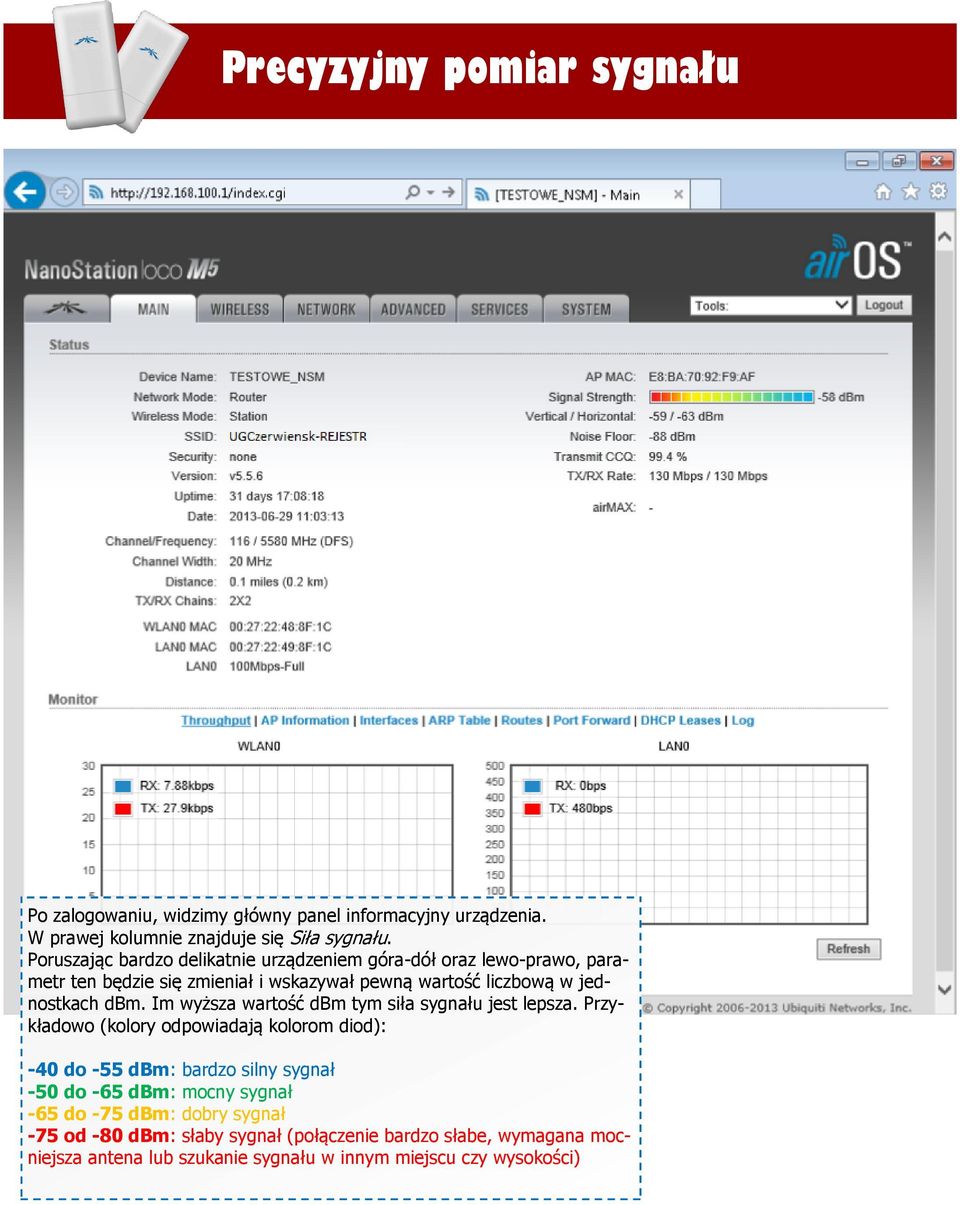 jednostkach dbm. Im wyższa wartość dbm tym siła sygnału jest lepsza.