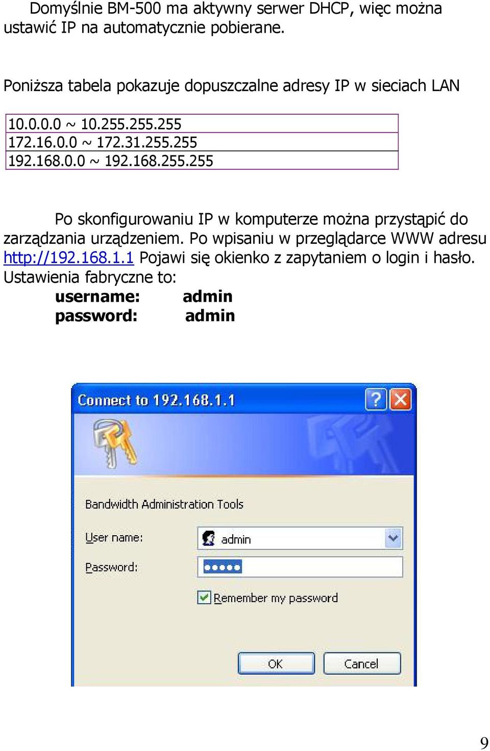 168.0.0 ~ 192.168.255.255 Po skonfigurowaniu IP w komputerze można przystąpić do zarządzania urządzeniem.