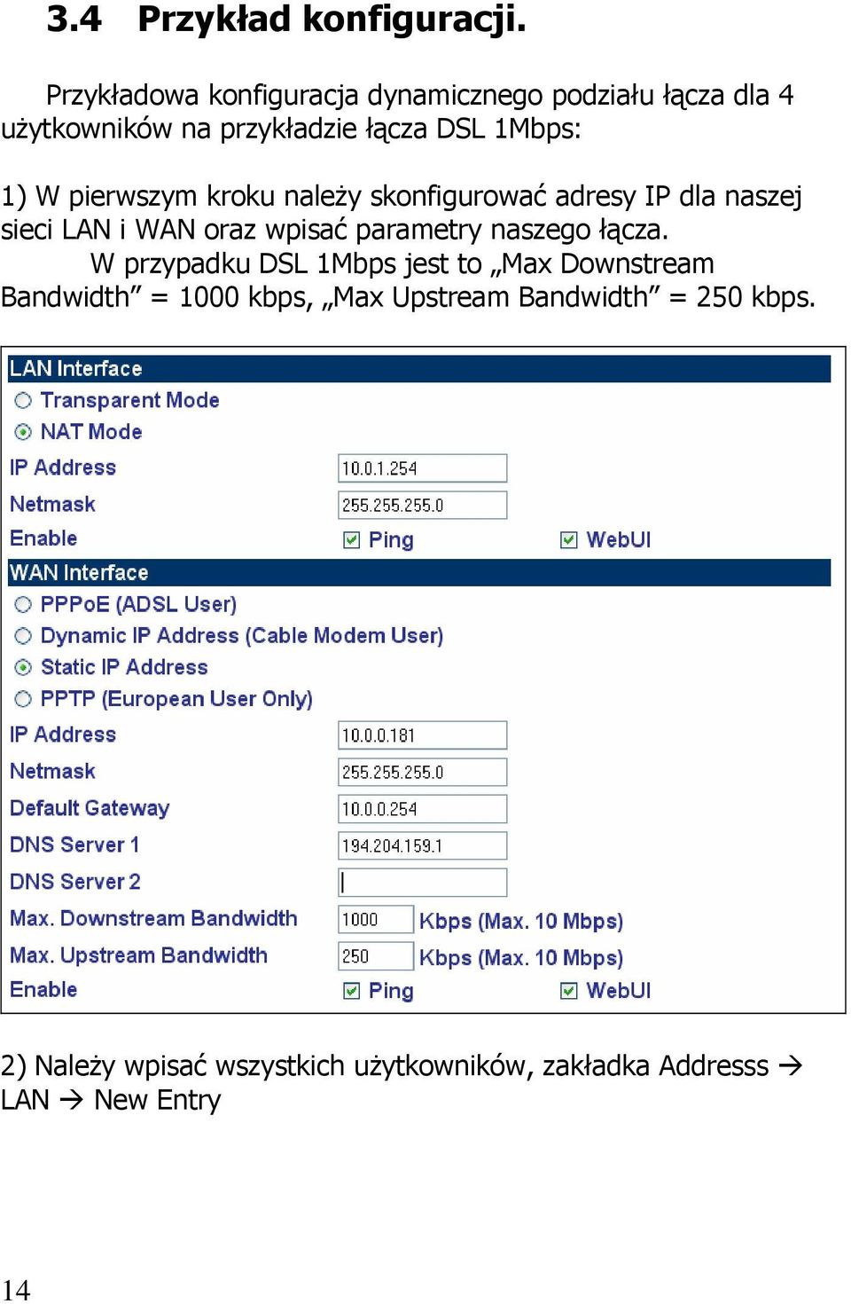 W pierwszym kroku należy skonfigurować adresy IP dla naszej sieci LAN i WAN oraz wpisać parametry naszego