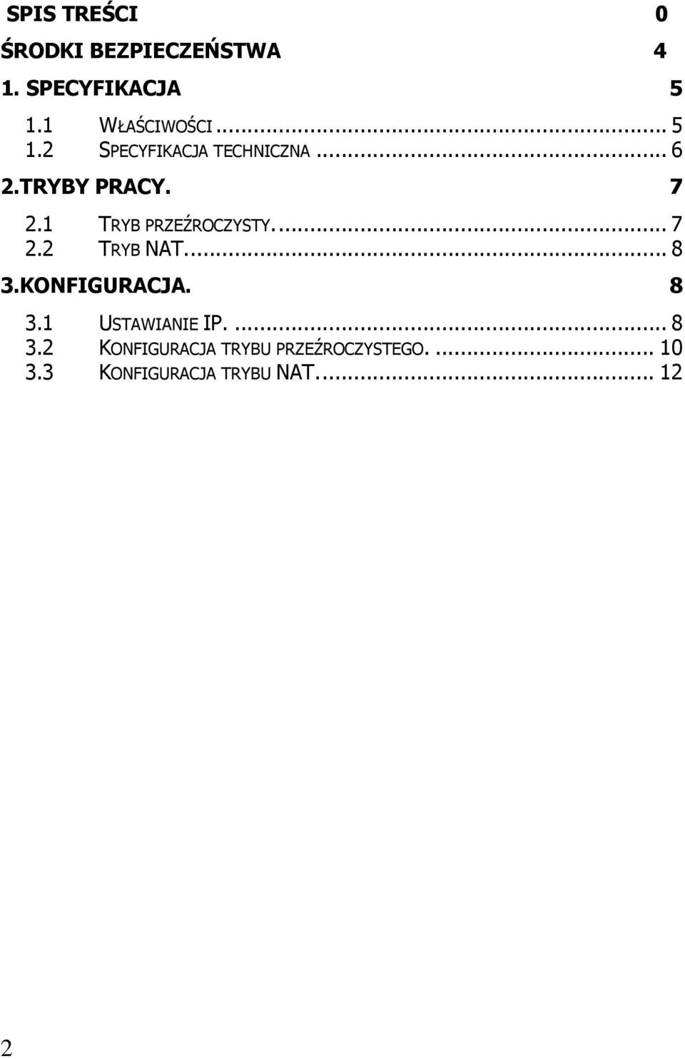 1 TRYB PRZEŹROCZYSTY... 7 2.2 TRYB NAT... 8 3.KONFIGURACJA. 8 3.1 USTAWIANIE IP.