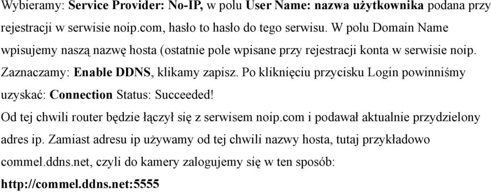 Po kliknięciu przycisku Login powinniśmy uzyskać: Connection Status: Succeeded! Od tej chwili router będzie łączył się z serwisem noip.