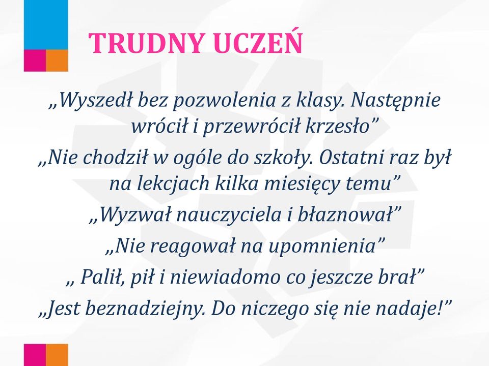 Ostatni raz był na lekcjach kilka miesięcy temu,,wyzwał nauczyciela i