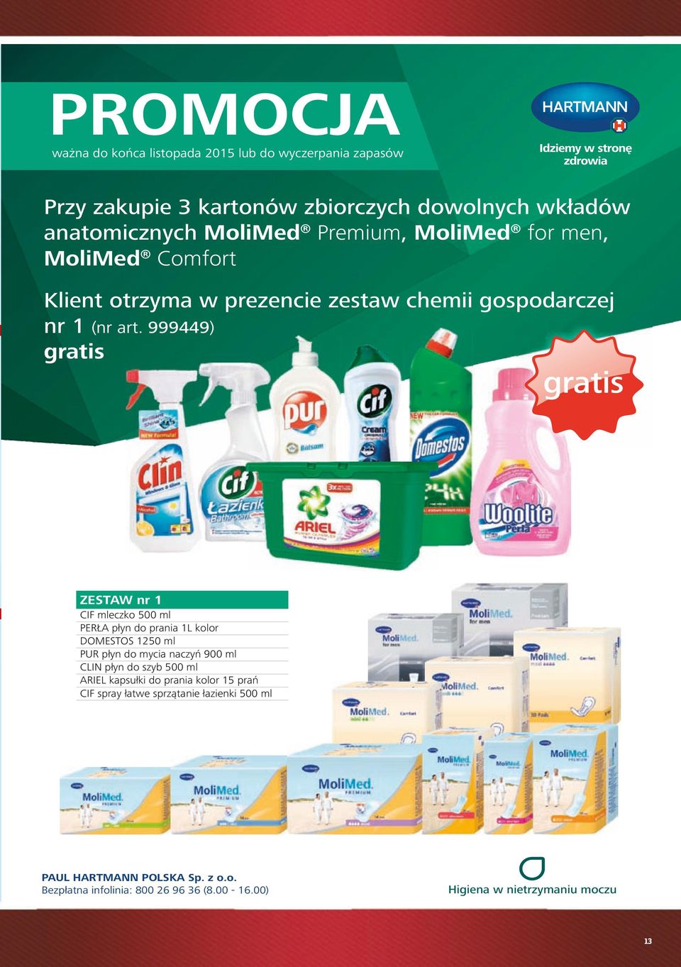 999449) gratis gratis ZESTAW nr 1 CIF mleczko 500 ml PERŁA płyn do prania 1L kolor DOMESTOS 1250 ml PUR płyn do mycia naczyń 900 ml CLIN płyn do szyb