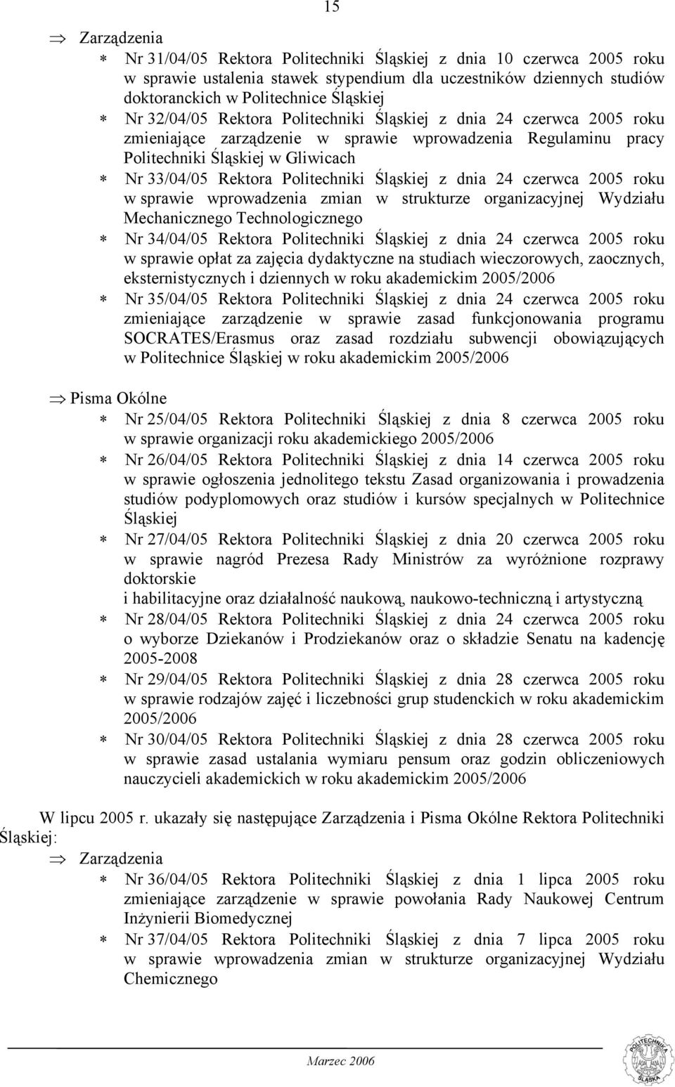 Śląskiej z dnia 24 czerwca 2005 roku w sprawie wprowadzenia zmian w strukturze organizacyjnej Wydziału Mechanicznego Technologicznego Nr 34/04/05 Rektora Politechniki Śląskiej z dnia 24 czerwca 2005