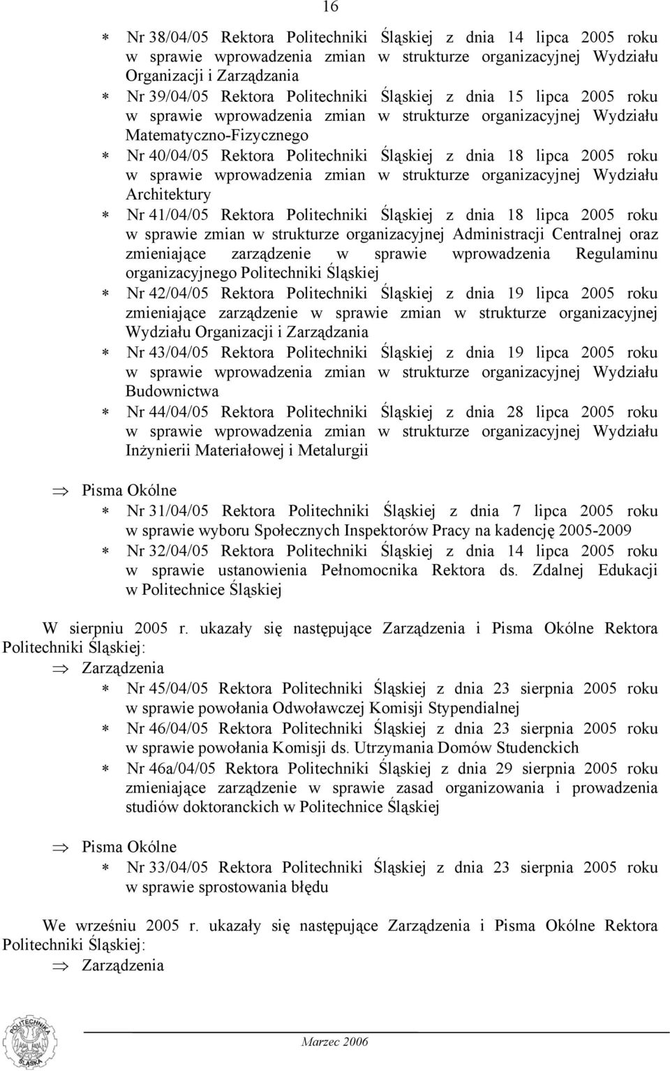 sprawie wprowadzenia zmian w strukturze organizacyjnej Wydziału Architektury Nr 41/04/05 Rektora Politechniki Śląskiej z dnia 18 lipca 2005 roku w sprawie zmian w strukturze organizacyjnej