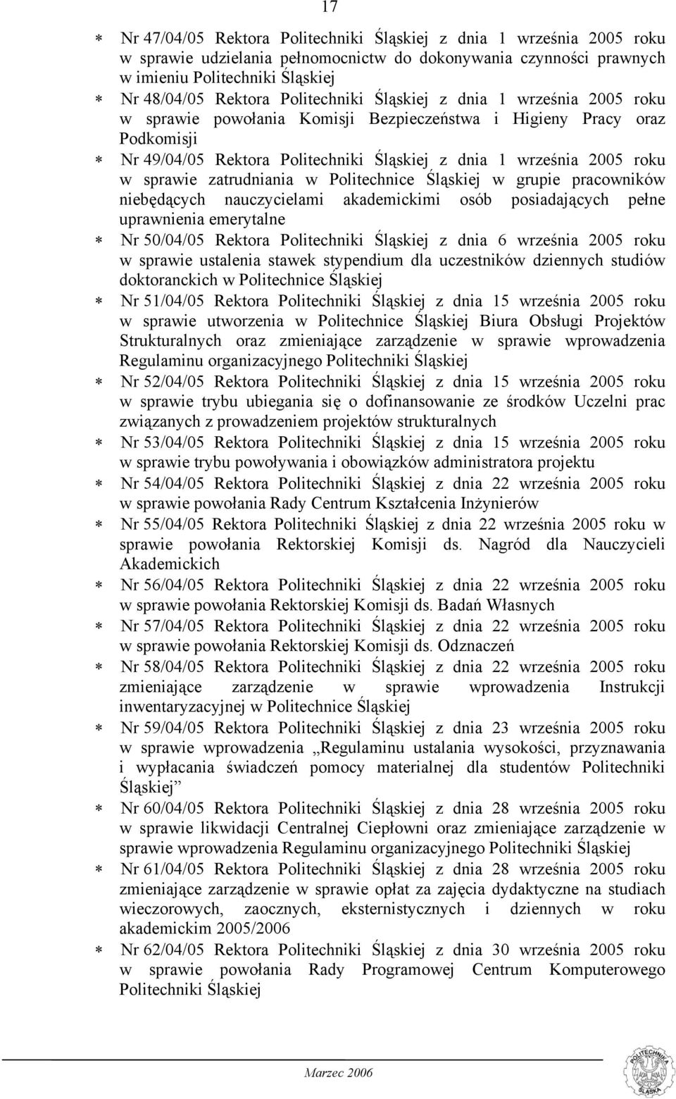 sprawie zatrudniania w Politechnice Śląskiej w grupie pracowników niebędących nauczycielami akademickimi osób posiadających pełne uprawnienia emerytalne Nr 50/04/05 Rektora Politechniki Śląskiej z