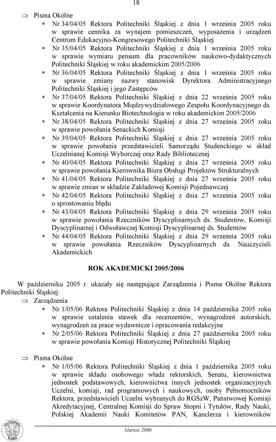 36/04/05 Rektora Politechniki Śląskiej z dnia 1 września 2005 roku w sprawie zmiany nazwy stanowisk Dyrektora Administracyjnego Politechniki Śląskiej i jego Zastępców Nr 37/04/05 Rektora Politechniki