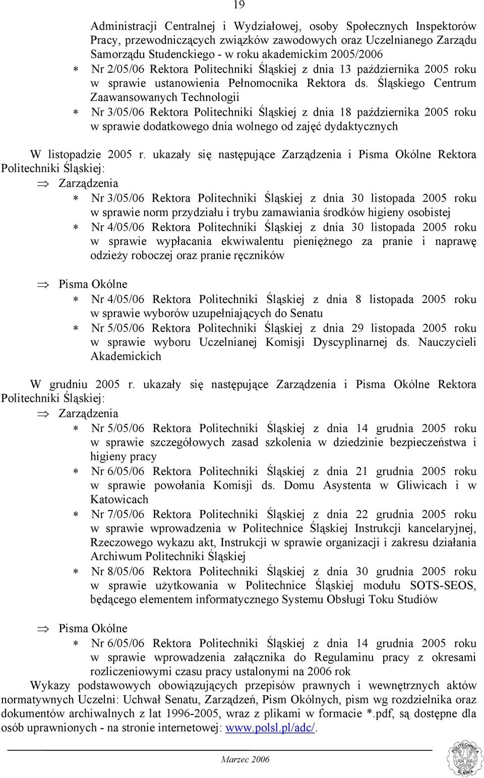 Śląskiego Centrum Zaawansowanych Technologii Nr 3/05/06 Rektora Politechniki Śląskiej z dnia 18 października 2005 roku w sprawie dodatkowego dnia wolnego od zajęć dydaktycznych W listopadzie 2005 r.