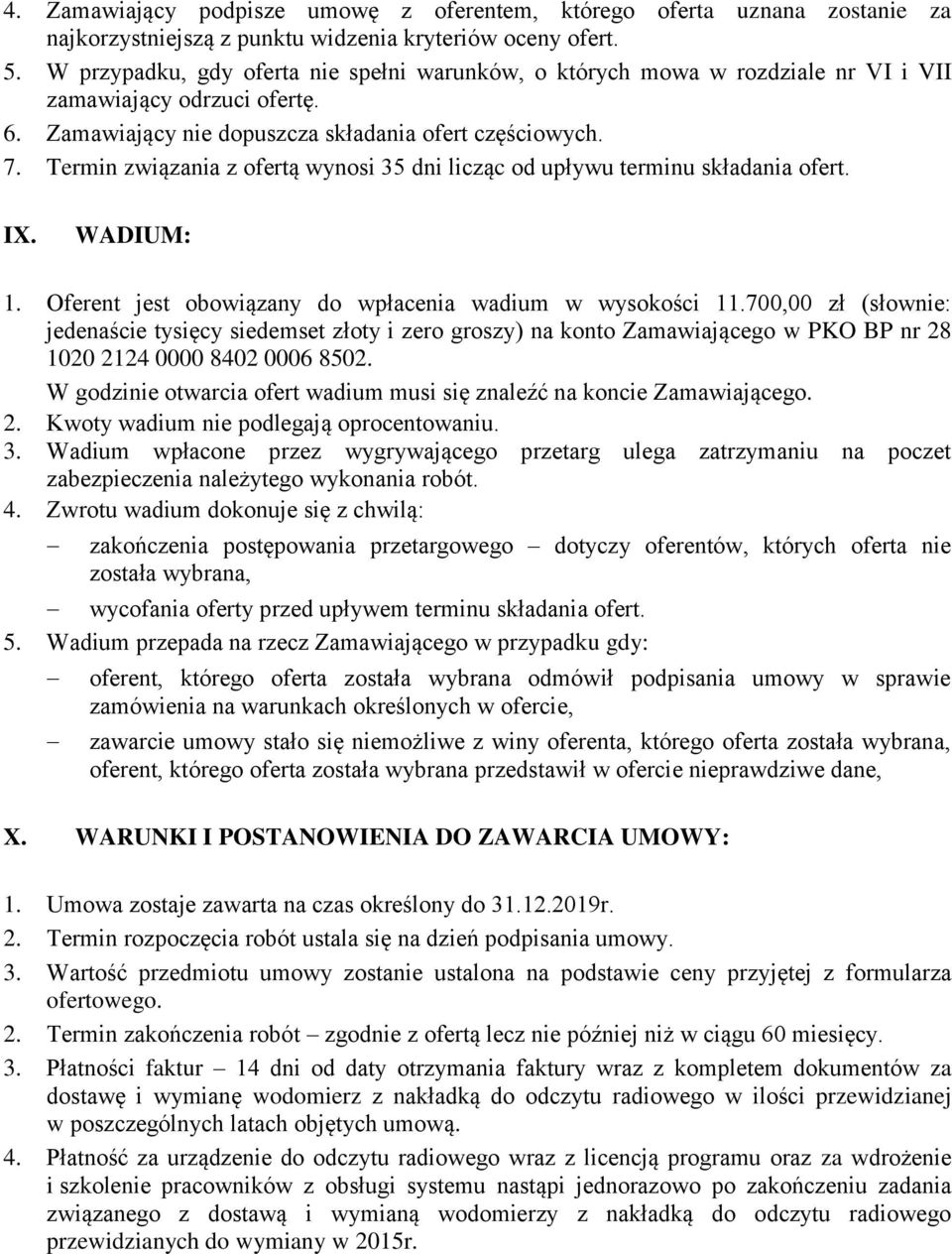 Termin związania z ofertą wynosi 35 dni licząc od upływu terminu składania ofert. IX. WADIUM: 1. Oferent jest obowiązany do wpłacenia wadium w wysokości 11.