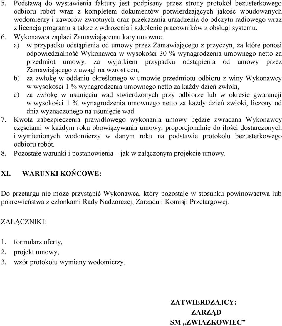 Wykonawca zapłaci Zamawiającemu kary umowne: a) w przypadku odstąpienia od umowy przez Zamawiającego z przyczyn, za które ponosi odpowiedzialność Wykonawca w wysokości 30 % wynagrodzenia umownego