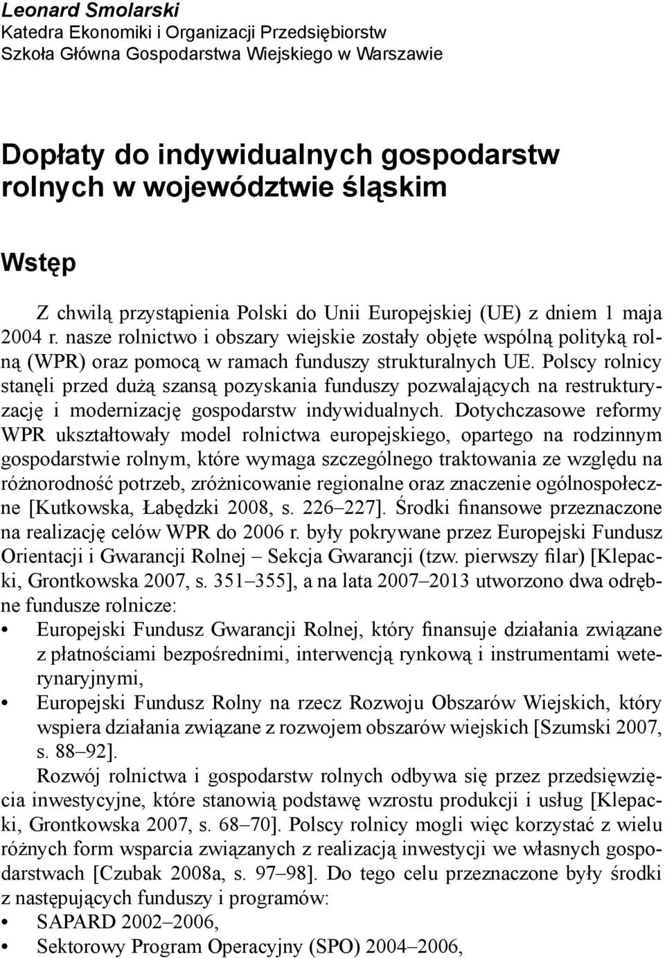 Polscy rolnicy stanęli przed dużą szansą pozyskania funduszy pozwalających na restrukturyzację i modernizację gospodarstw indywidualnych.