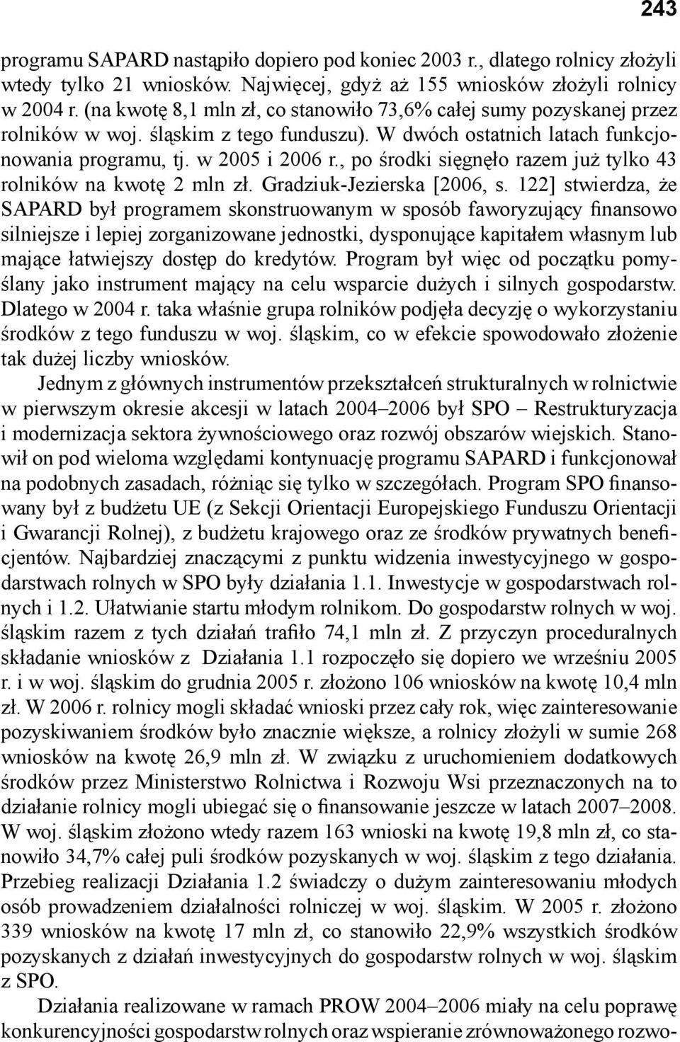 , po środki sięgnęło razem już tylko 43 rolników na kwotę 2 mln zł. Gradziuk-Jezierska [2006, s.