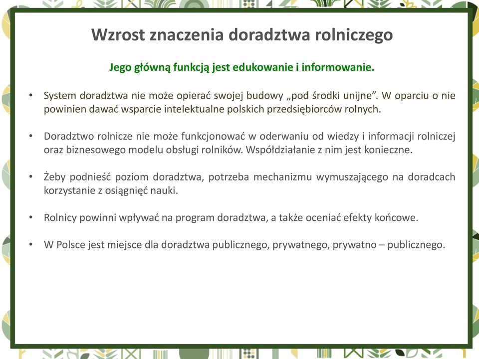 Doradztwo rolnicze nie może funkcjonować w oderwaniu od wiedzy i informacji rolniczej oraz biznesowego modelu obsługi rolników. Współdziałanie z nim jest konieczne.