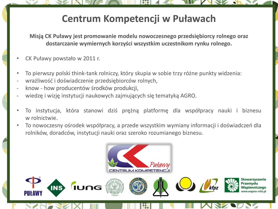 To pierwszy polski think-tank rolniczy, który skupia w sobie trzy różne punkty widzenia: - wrażliwość i doświadczenie przedsiębiorców rolnych, - know - how producentów środków