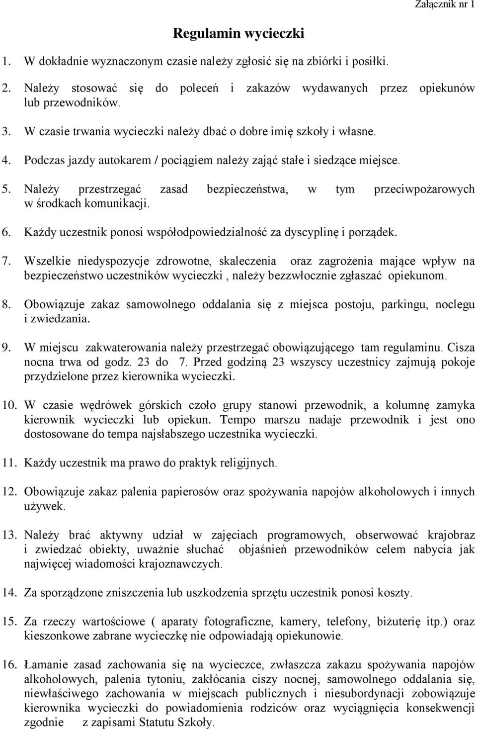 Należy przestrzegać zasad bezpieczeństwa, w tym przeciwpożarowych w środkach komunikacji. 6. Każdy uczestnik ponosi współodpowiedzialność za dyscyplinę i porządek. 7.