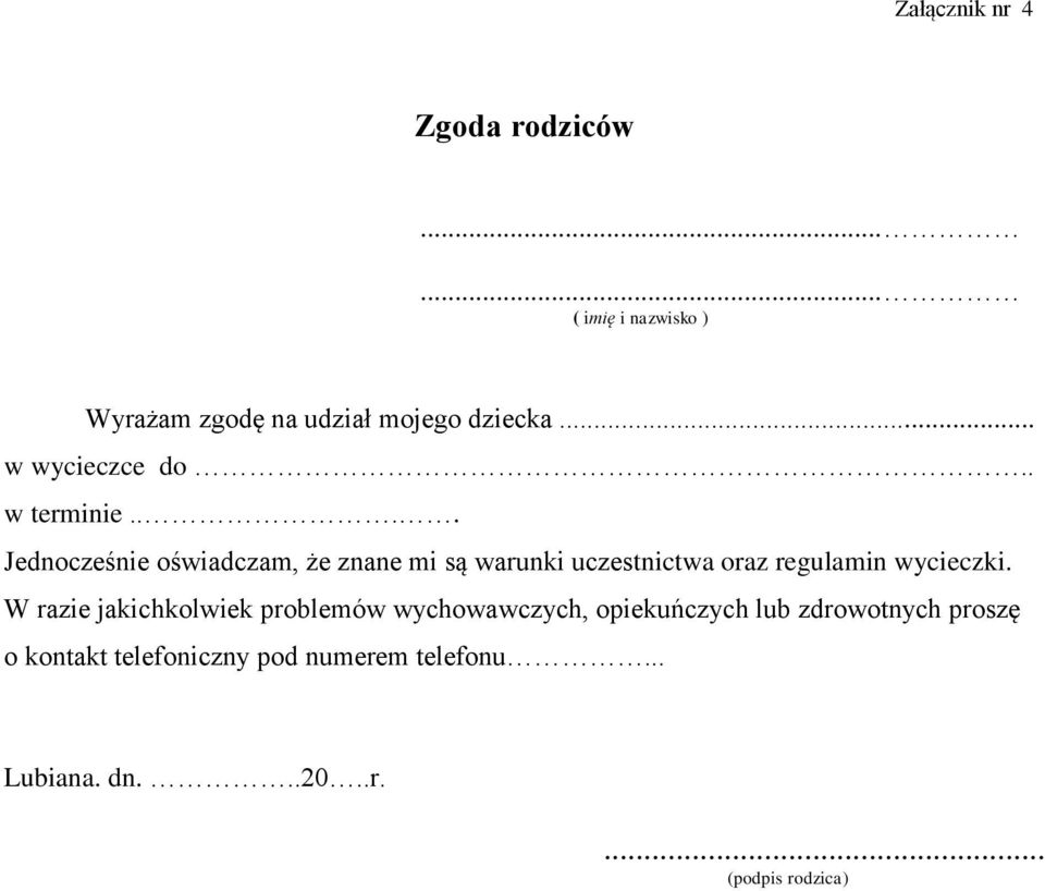 ... Jednocześnie oświadczam, że znane mi są warunki uczestnictwa oraz regulamin wycieczki.