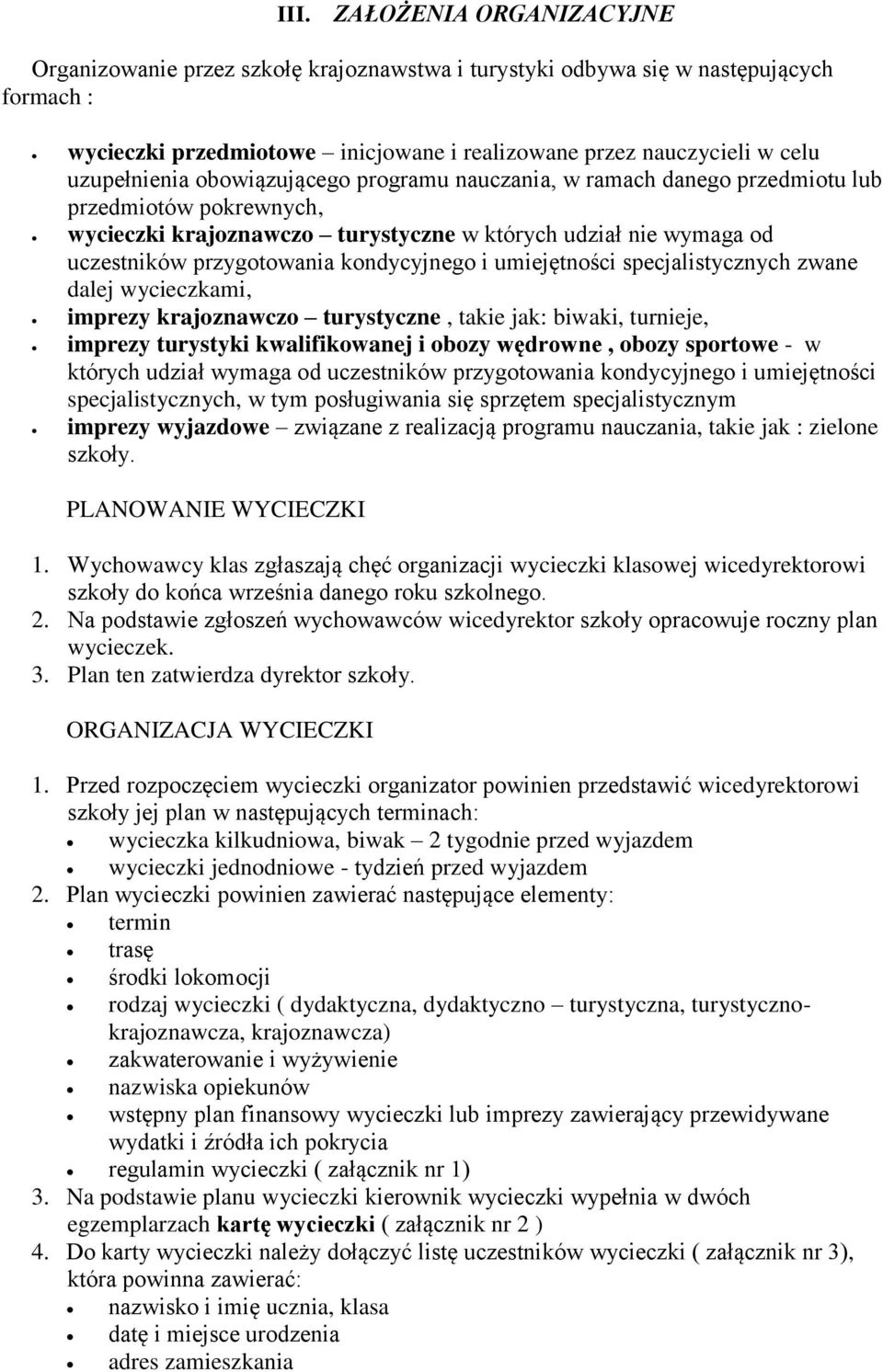 kondycyjnego i umiejętności specjalistycznych zwane dalej wycieczkami, imprezy krajoznawczo turystyczne, takie jak: biwaki, turnieje, imprezy turystyki kwalifikowanej i obozy wędrowne, obozy sportowe