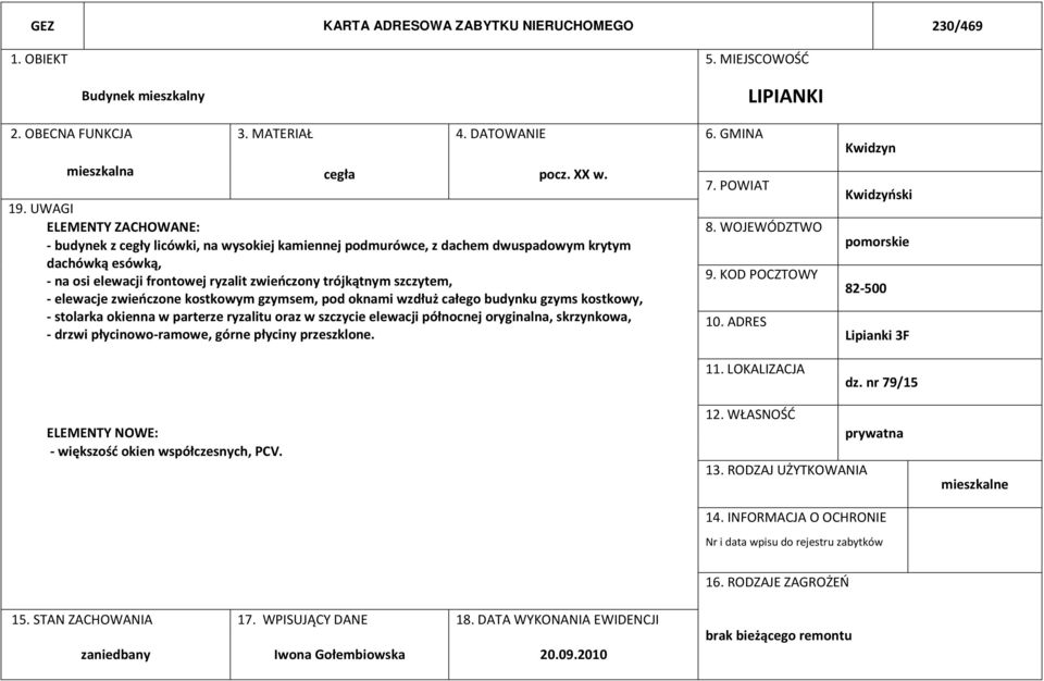 elewacje zwieńczone kostkowym gzymsem, pod oknami wzdłuż całego budynku gzyms kostkowy, - stolarka okienna w parterze ryzalitu oraz w szczycie elewacji północnej oryginalna,