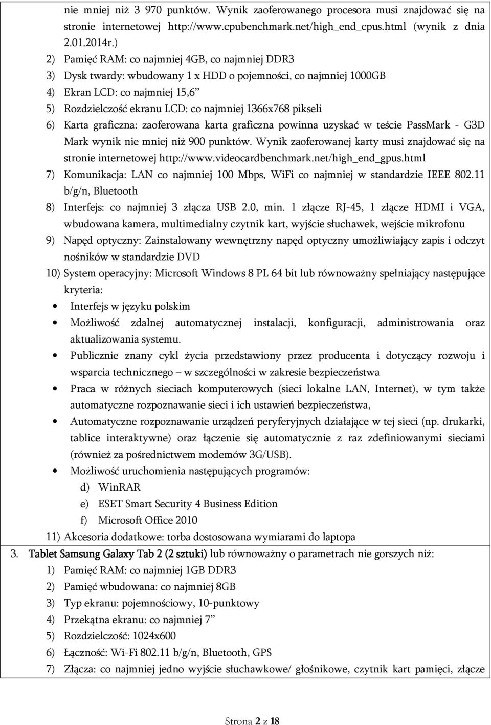 pikseli 6) Karta graficzna: zaoferowana karta graficzna powinna uzyskać w teście PassMark - G3D Mark wynik nie mniej niż 900 punktów.