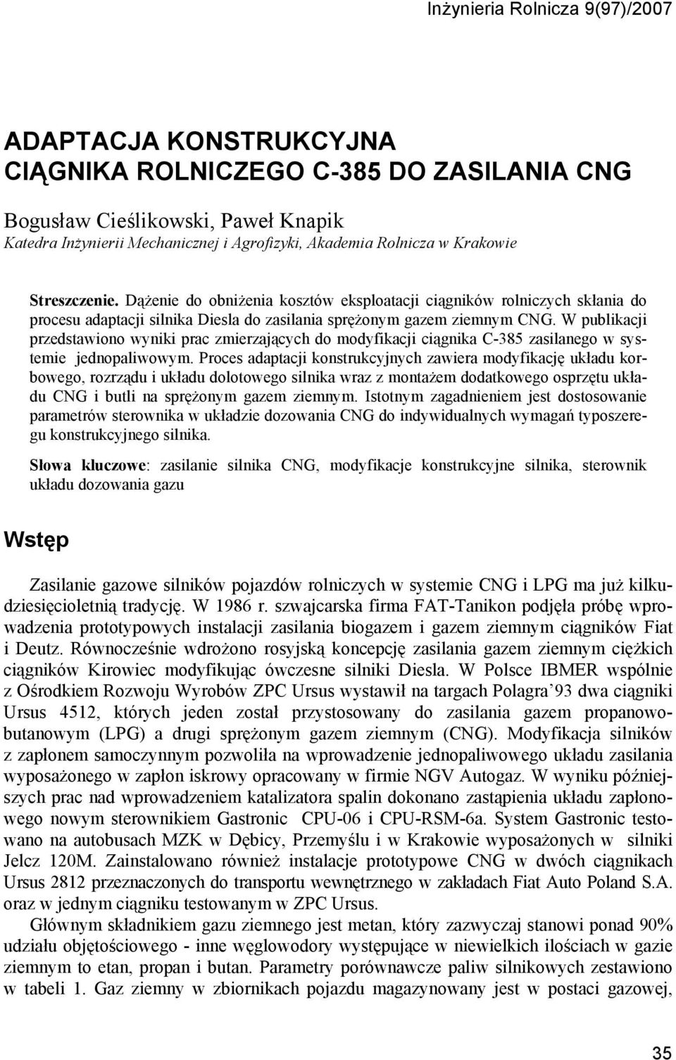 W publikacji przedstawiono wyniki prac zmierzających do modyfikacji ciągnika C-385 zasilanego w systemie jednopaliwowym.