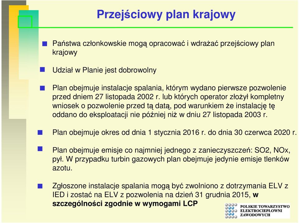 lub których operator złoŝył kompletny wniosek o pozwolenie przed tą datą, pod warunkiem Ŝe instalację tę oddano do eksploatacji nie później niŝ w dniu 27 listopada 2003 r.