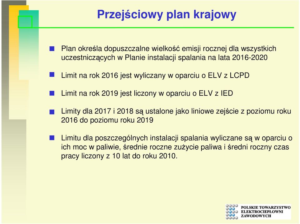 IED Limity dla 2017 i 2018 są ustalone jako liniowe zejście z poziomu roku 2016 do poziomu roku 2019 Limitu dla poszczególnych