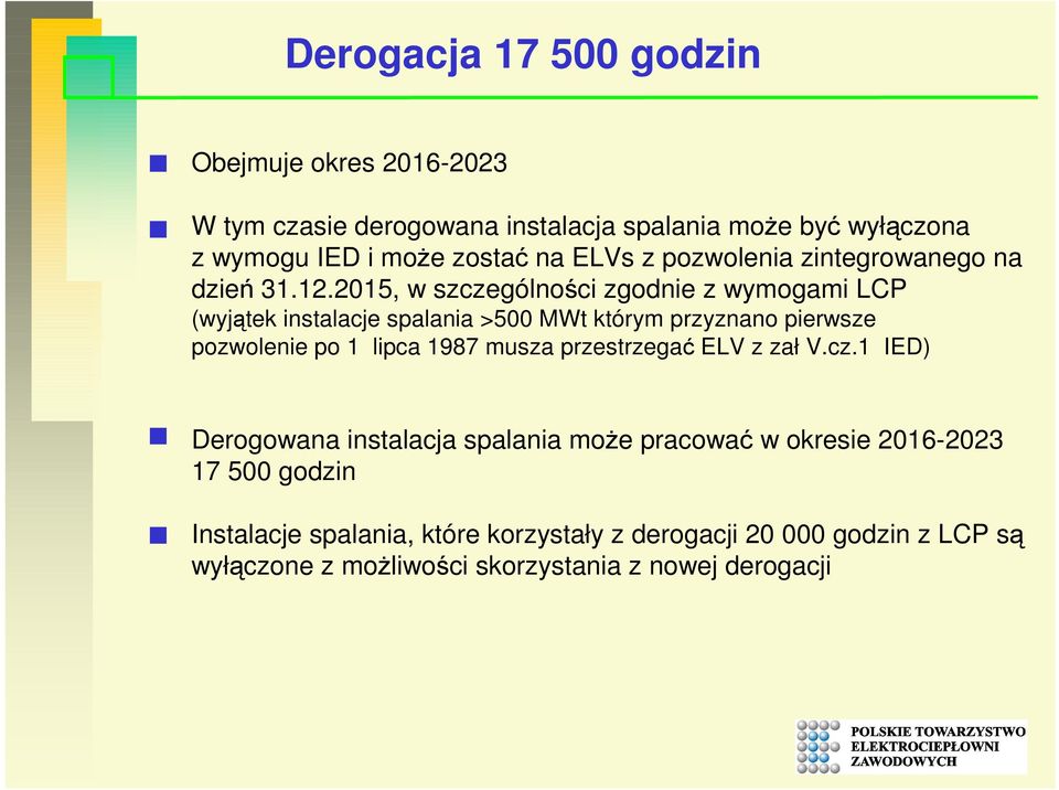 2015, w szczególności zgodnie z wymogami LCP (wyjątek instalacje spalania >500 MWt którym przyznano pierwsze pozwolenie po 1 lipca 1987 musza