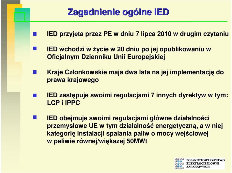 IED zastępuje swoimi regulacjami 7 innych dyrektyw w tym: LCP i IPPC IED obejmuje swoimi regulacjami główne działalności