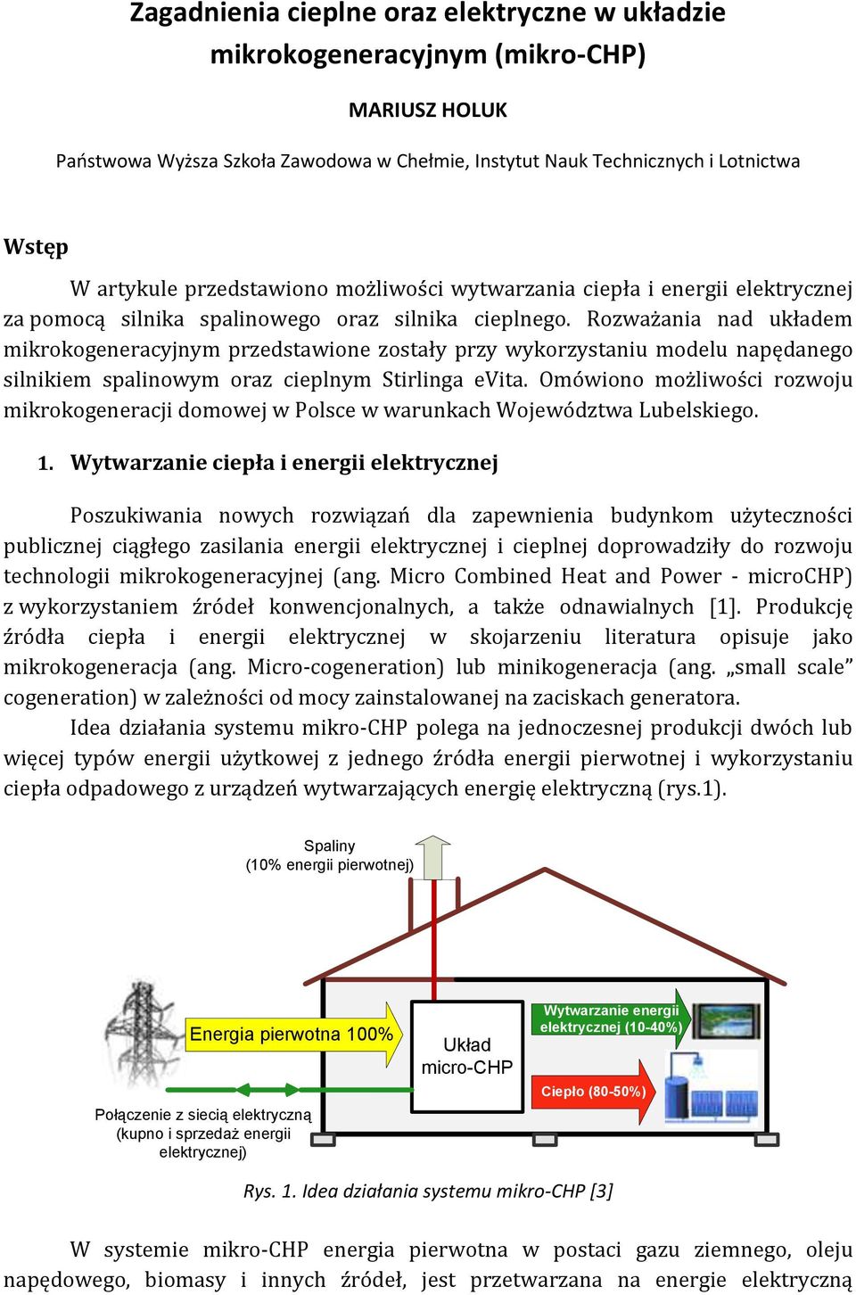 Rozważania nad układem mikrokogeneracyjnym przedstawione zostały przy wykorzystaniu modelu napędanego silnikiem spalinowym oraz cieplnym Stirlinga evita.