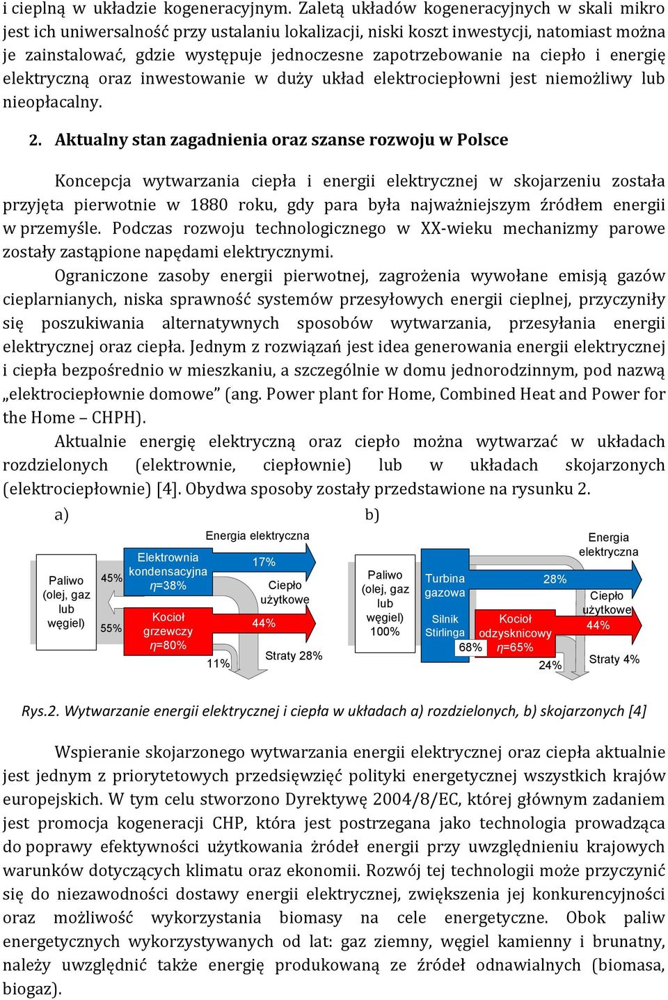 ciepło i energię elektryczną oraz inwestowanie w duży układ elektrociepłowni jest niemożliwy lub nieopłacalny. 2.