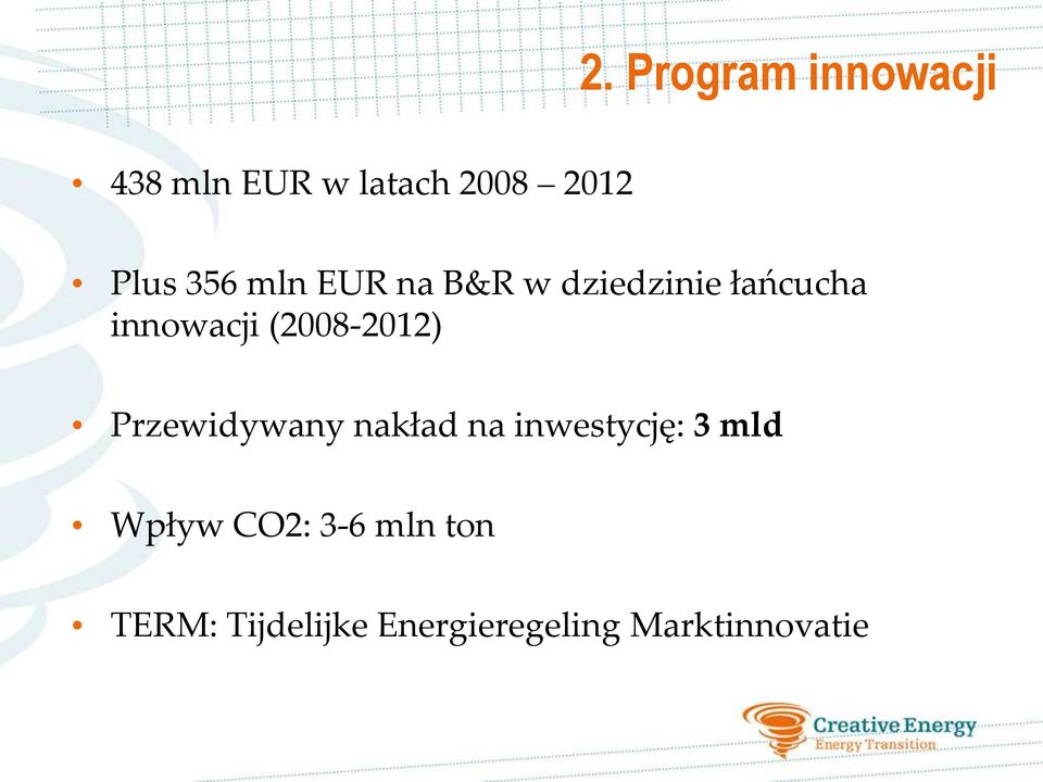 (2008-2012) Przewidywany nakład na inwestycję: 3 mld
