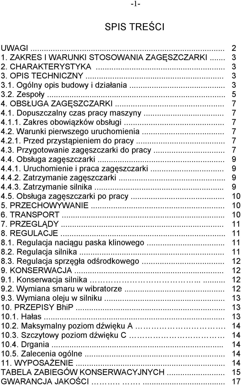 Przygotowanie zagęszczarki do pracy... 7 4.4. Obsługa zagęszczarki... 9 4.4.1. Uruchomienie i praca zagęszczarki... 9 4.4.2. Zatrzymanie zagęszczarki... 9 4.4.3. Zatrzymanie silnika... 9 4.5.