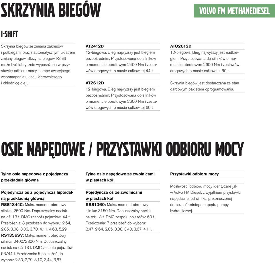 Przystswana d silników mmencie brtwym 2400 Nm i zestawów drgwych masie całkwitej 44 t. AT2612D 12-biegwa. Bieg najwyższy jest biegiem bezpśrednim.