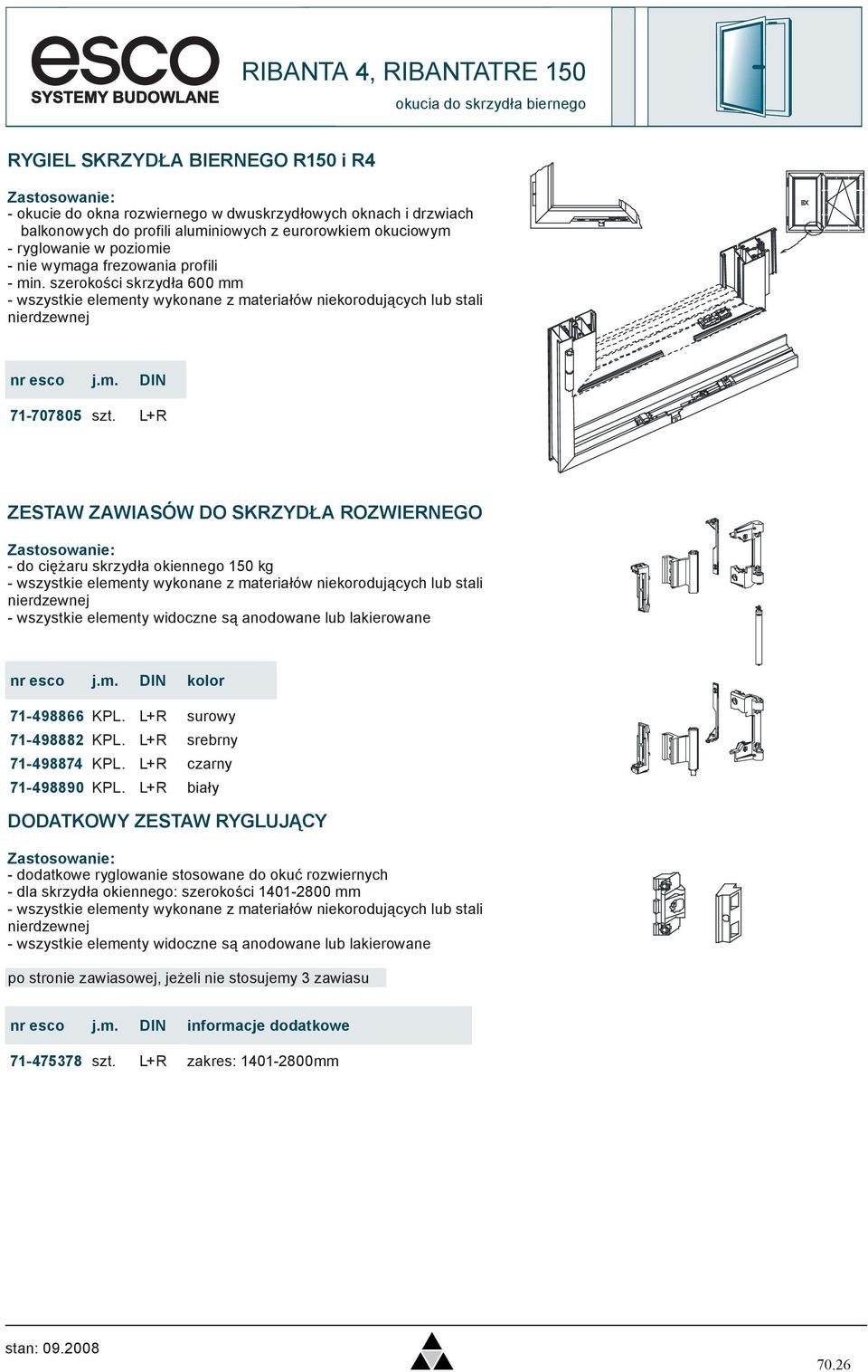 L+R ZESTAW ZAWIASÓW DO SKRZYDŁA ROZWIERNEGO - do ciężaru skrzydła okiennego 150 kg kolor 71-498866 KPL. L+R surowy 71-498882 KPL. L+R srebrny 71-498874 KPL. L+R czarny 71-498890 KPL.