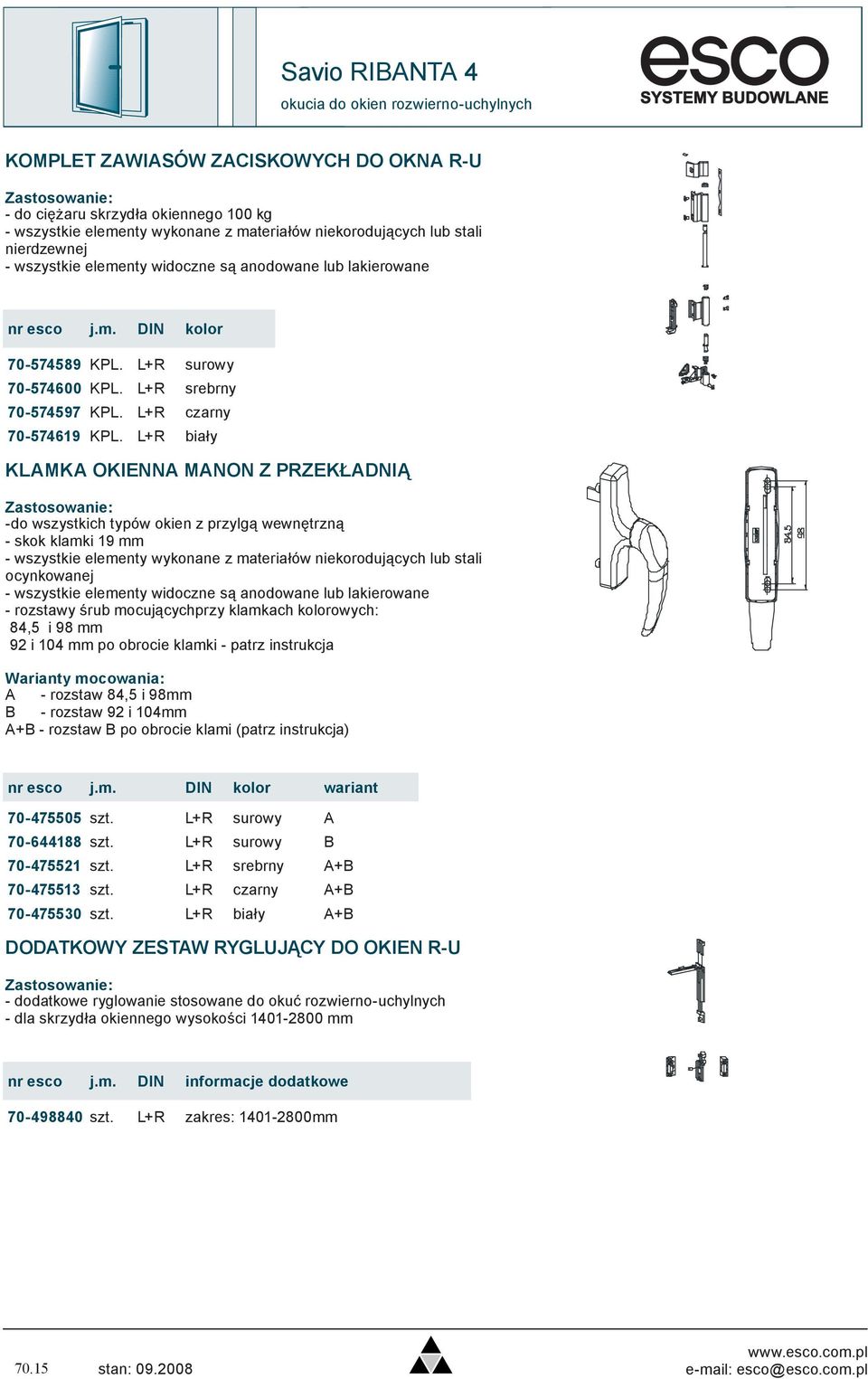 L+R biały KLAMKA OKIENNA MANON Z PRZEKŁADNIĄ -do wszystkich typów okien z przylgą wewnętrzną - skok klamki 19 mm - rozstawy śrub mocującychprzy klamkach kolorowych: 84,5 i 98 mm 92 i 104 mm po