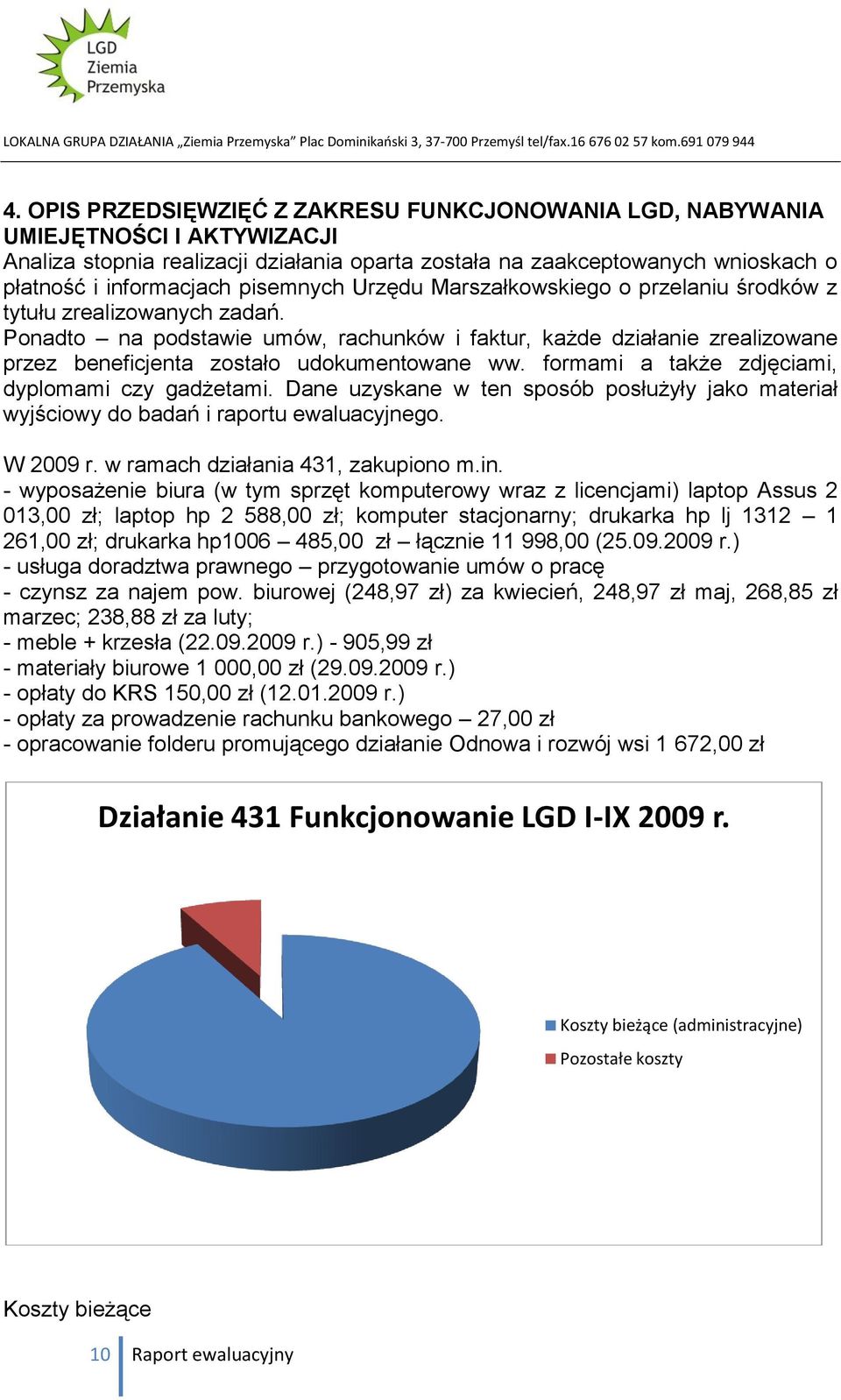 Ponadto na podstawie umów, rachunków i faktur, każde działanie zrealizowane przez beneficjenta zostało udokumentowane ww. formami a także zdjęciami, dyplomami czy gadżetami.