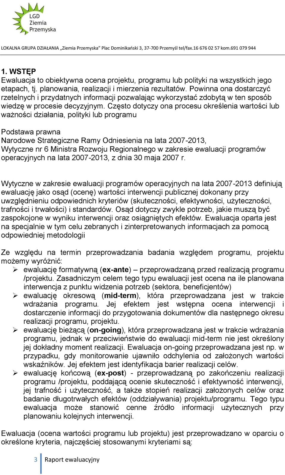 Często dotyczy ona procesu określenia wartości lub ważności działania, polityki lub programu Podstawa prawna Narodowe Strategiczne Ramy Odniesienia na lata 2007-2013, Wytyczne nr 6 Ministra Rozwoju