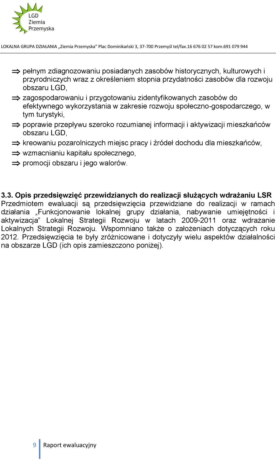 LGD, kreowaniu pozarolniczych miejsc pracy i źródeł dochodu dla mieszkańców, wzmacnianiu kapitału społecznego, promocji obszaru i jego walorów. 3.