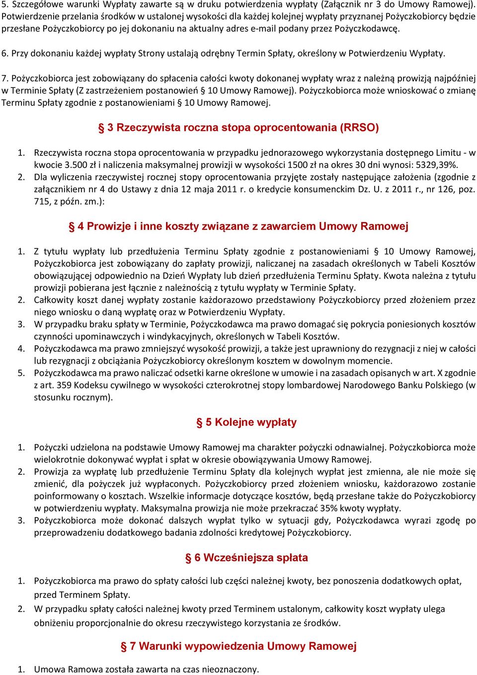 Pożyczkodawcę. 6. Przy dokonaniu każdej wypłaty Strony ustalają odrębny Termin Spłaty, określony w Potwierdzeniu Wypłaty. 7.