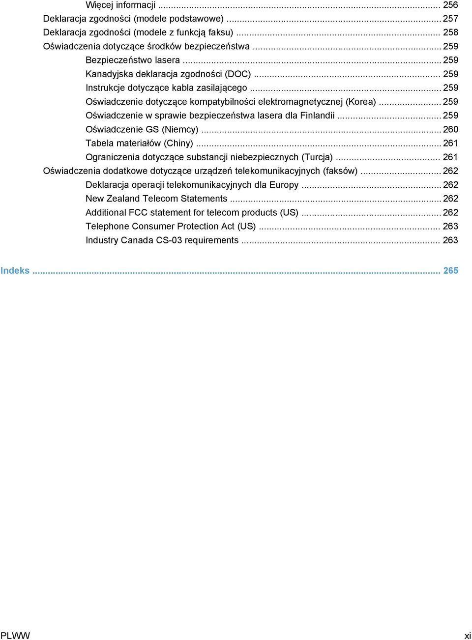 .. 259 Oświadczenie w sprawie bezpieczeństwa lasera dla Finlandii... 259 Oświadczenie GS (Niemcy)... 260 Tabela materiałów (Chiny)... 261 Ograniczenia dotyczące substancji niebezpiecznych (Turcja).