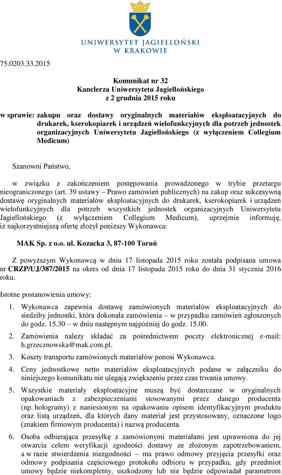 wielofunkcyjnych dla potrzeb jednostek organizacyjnych Uniwersytetu Jagiellońskiego (z wyłączeniem Collegium Medicum) Szanowni Państwo, w związku z zakończeniem postępowania prowadzonego w trybie