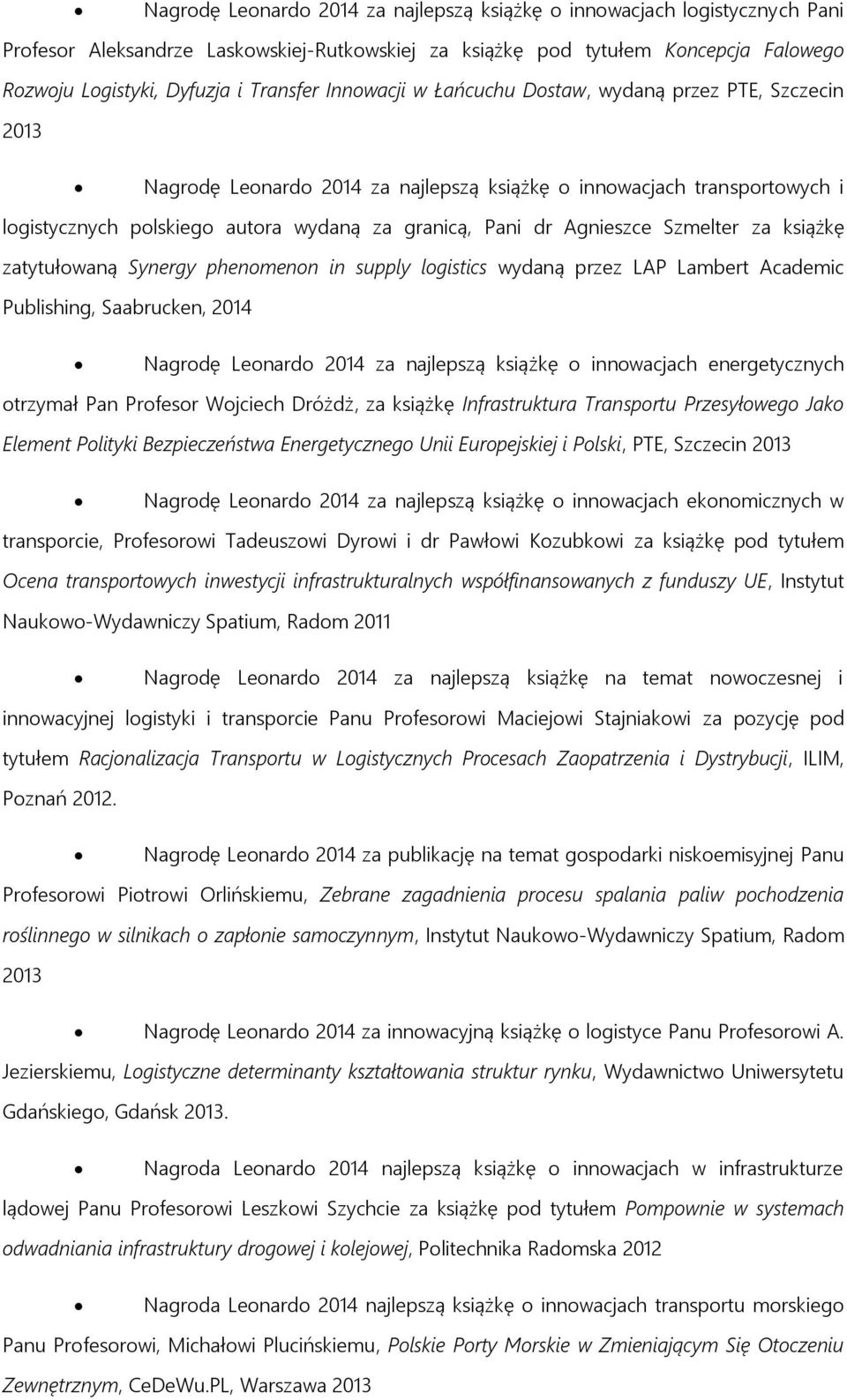 dr Agnieszce Szmelter za książkę zatytułowaną Synergy phenomenon in supply logistics wydaną przez LAP Lambert Academic Publishing, Saabrucken, 2014 Nagrodę Leonardo 2014 za najlepszą książkę o