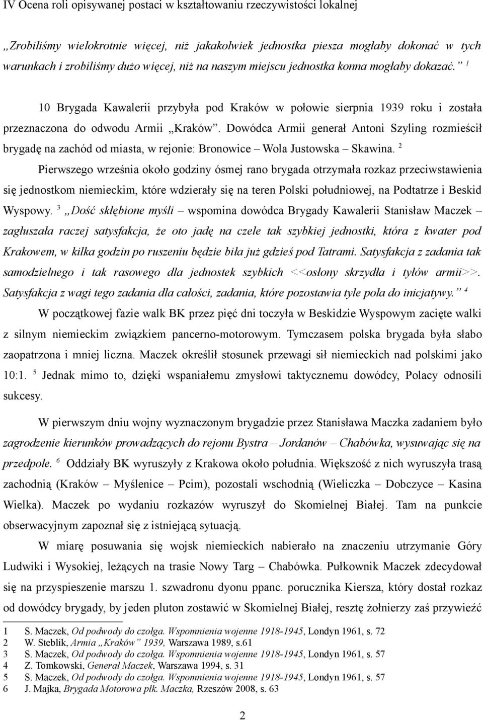 Dowódca Armii generał Antoni Szyling rozmieścił brygadę na zachód od miasta, w rejonie: Bronowice Wola Justowska Skawina.