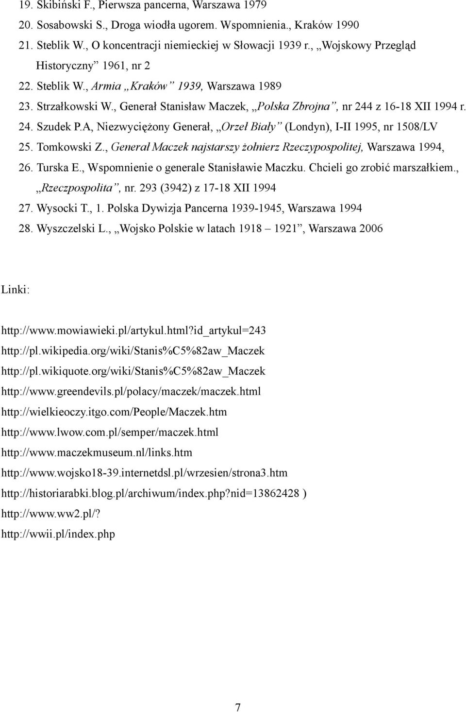 A, Niezwyciężony Generał, Orzeł Biały (Londyn), I-II 1995, nr 1508/LV 25. Tomkowski Z., Generał Maczek najstarszy żołnierz Rzeczypospolitej, Warszawa 1994, 26. Turska E.