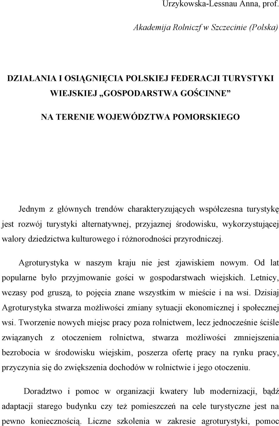 charakteryzujących współczesna turystykę jest rozwój turystyki alternatywnej, przyjaznej środowisku, wykorzystującej walory dziedzictwa kulturowego i różnorodności przyrodniczej.