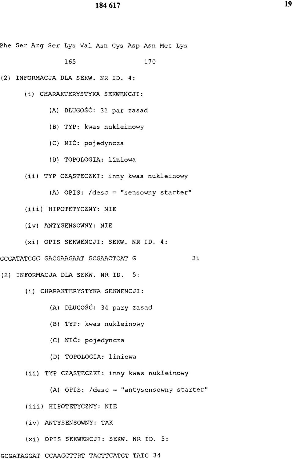 starter" (iii) HIPOTETYCZNY: NIE (iv) ANTYSENSOWNY: NIE (xi) OPIS SEKWENCJI: SEKW. NR ID.